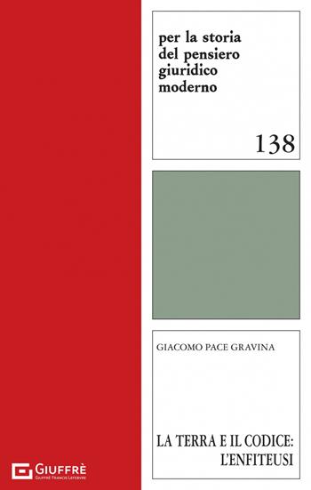 La terra e il codice: l'enfiteusi - Giacomo Pace Gravina - Libro Giuffrè 2023, Per la storia pensiero giuridico moderno | Libraccio.it