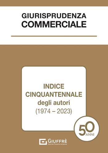 Giurisprudenza commerciale. Indice cinquantennale degli autori (1974-2023)  - Libro Giuffrè 2024 | Libraccio.it