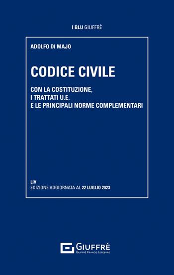 Codice civile. Con la Costituzione, i trattati U.E. e le principali norme complementari - Adolfo Di Majo - Libro Giuffrè 2023, I blu Giuffrè | Libraccio.it