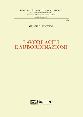 Lavori agili e subordinazioni - Giuseppe Ludovico - Libro Giuffrè 2023, Univ. Milano-Fac. di giurisprudenza | Libraccio.it