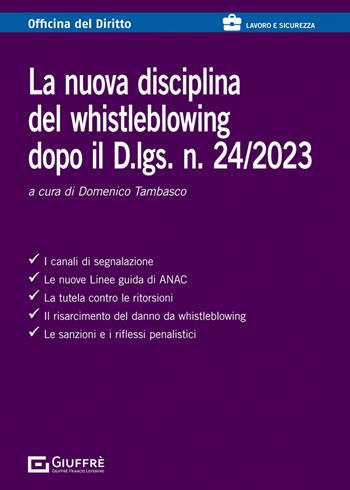 La nuova disciplina del whistleblowing dopo il D.lgs. n. 24/2023  - Libro Giuffrè 2023, Officina. Lavoro e sicurezza | Libraccio.it