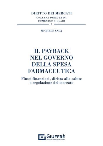 Il payback nel governo della spesa farmaceutica. Flussi finanziari, diritto alla salute e regolazione del mercato - Michele Sala - Libro Giuffrè 2024, Diritto dei mercati | Libraccio.it