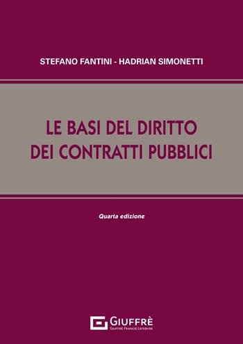 Le basi del diritto dei contratti pubblici - Stefano Fantini, Hadrian Simonetti - Libro Giuffrè 2024 | Libraccio.it