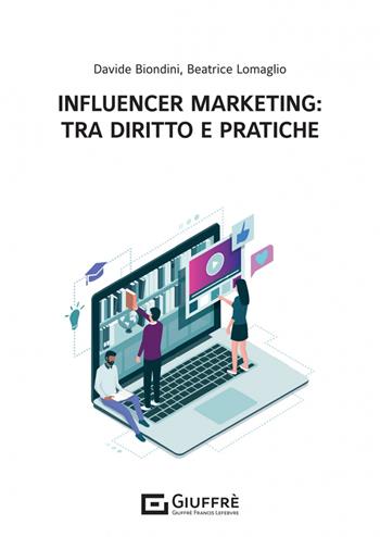 Influencer marketing: tra diritto e pratiche - Beatrice Lomaglio, Biondini Davide - Libro Giuffrè 2023 | Libraccio.it