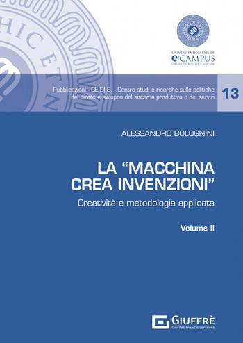 La «Macchina Crea Invenzioni». Creatività e metodologia applicata. Vol. 2 - Alessandro Bolognini - Libro Giuffrè 2023 | Libraccio.it