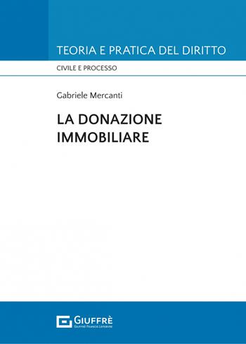 La donazione immobiliare - Gabriele Mercanti - Libro Giuffrè 2023, Teoria e pratica del diritto. Civile e processo | Libraccio.it