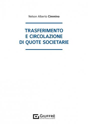 Trasferimento e circolazione di quote societarie - Alberto Cimmino Nelson - Libro Giuffrè 2023 | Libraccio.it