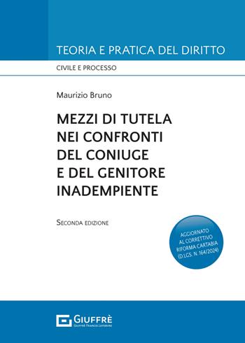 Mezzi di tutela nei confronti del coniuge e del genitore inadempiente - Maurizio Bruno - Libro Giuffrè 2025, Teoria e pratica del diritto. Civile e processo | Libraccio.it