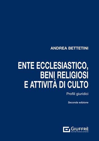 Ente ecclesiastico, beni religiosi e attività di culto - Andrea Bettetini - Libro Giuffrè 2024 | Libraccio.it