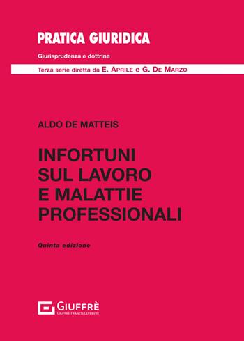 Infortuni sul lavoro e malattie professionali - Aldo De Matteis - Libro Giuffrè 2024, Pratica giuridica | Libraccio.it