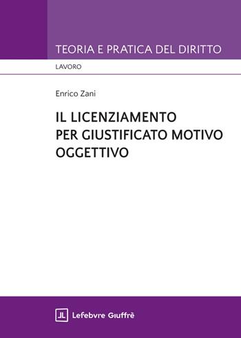 Il licenziamento per giustificato motivo oggettivo - Enrico Zani - Libro Giuffrè 2025, Teoria e pratica del diritto. Lavoro | Libraccio.it