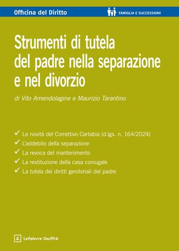 Strumenti di tutela del padre nella separazione e nel divorzio - Vito Amendolagine, Maurizio Tarantino - Libro Giuffrè 2025, Officina. Famiglia e successioni | Libraccio.it