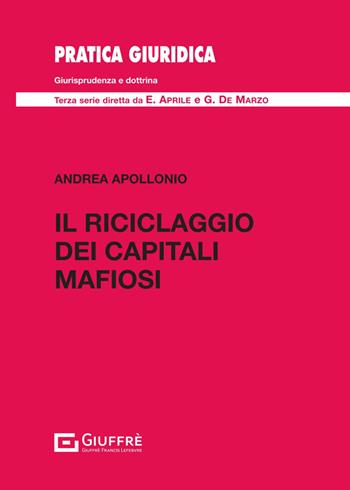 Il riciclaggio dei capitali mafiosi - Andrea Apollonio - Libro Giuffrè 2024, Pratica giuridica | Libraccio.it