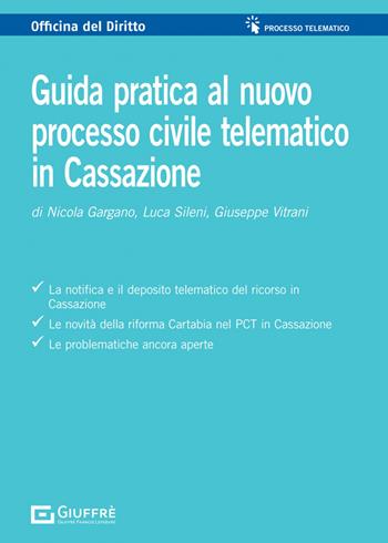 Guida pratica al processo civile telematico in Cassazione - Nicola Gargano, Giuseppe Vitrani, Luca Sileni - Libro Giuffrè 2023, Officina. Processo telematico | Libraccio.it