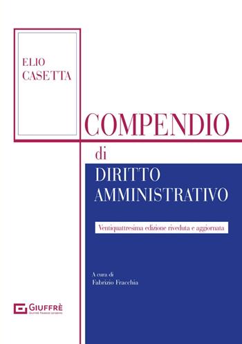 Compendio di diritto amministrativo - Elio Casetta - Libro Giuffrè 2024 | Libraccio.it