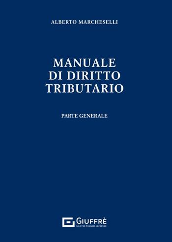 Manuale di diritto tributario - Alberto Marcheselli - Libro Giuffrè 2024 | Libraccio.it