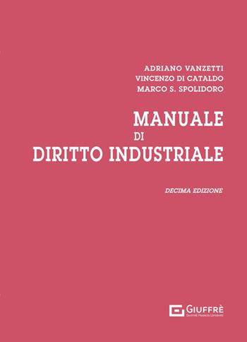 Manuale di diritto industriale - Adriano Vanzetti, Vincenzo Di Cataldo, Marco Saverio Spolidoro - Libro Giuffrè 2024 | Libraccio.it