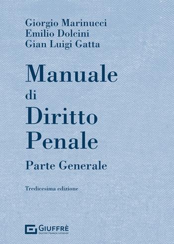 Manuale di diritto penale. Parte generale - Giorgio Marinucci, Emilio Dolcini, Gian Luigi Gatta - Libro Giuffrè 2024 | Libraccio.it