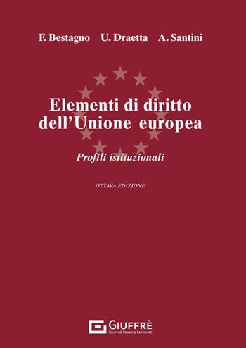 Elementi di diritto dell'Unione Europea. Parte istituzionale. Ordinamento e struttura dell'Unione Europea - Ugo Draetta, Francesco Bestagno, Andrea Santini - Libro Giuffrè 2024 | Libraccio.it