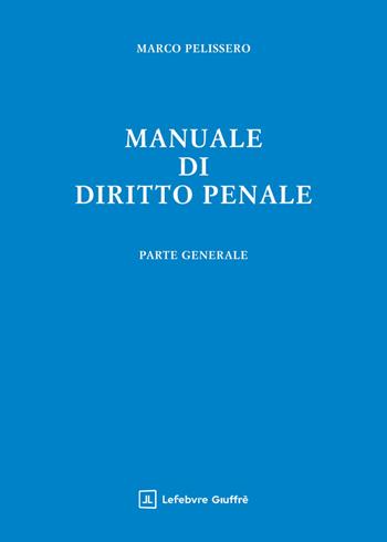 Manuale di diritto penale. Parte generale - Marco Pelissero - Libro Giuffrè 2026 | Libraccio.it