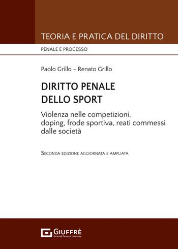 Diritto penale dello sport - Renato Grillo, Paolo Grillo - Libro Giuffrè 2024, Teoria e pratica del diritto. Penale e processo | Libraccio.it