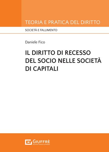 Il diritto di recesso del socio nelle società di capitali - Daniele Fico - Libro Giuffrè 2024, Teoria e pratica del diritto. Società e fallimento | Libraccio.it