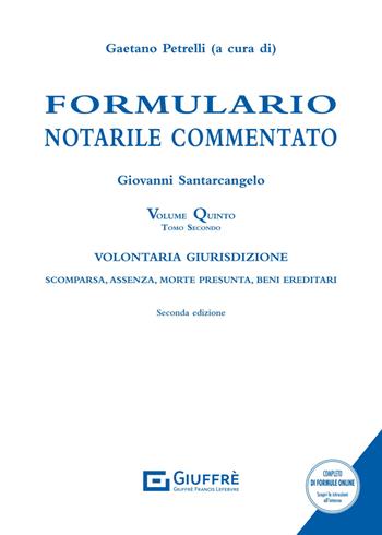 La volontaria giurisdizione. Vol. 5/2: Scomparsa, assenza, morte presunta, beni ereditari - Giovanni Santarcangelo - Libro Giuffrè 2024, I formulari Giuffrè | Libraccio.it