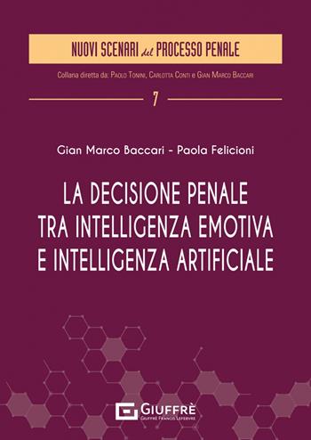 La decisione penale tra intelligenza emotiva e intelligenza artificiale  - Libro Giuffrè 2023, Nuovi scenari del processo penale | Libraccio.it