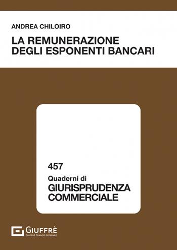 La remunerazione degli esponenti bancari - Chiloiro Andrea - Libro Giuffrè 2023, Quaderni di giurisprudenza commerciale | Libraccio.it
