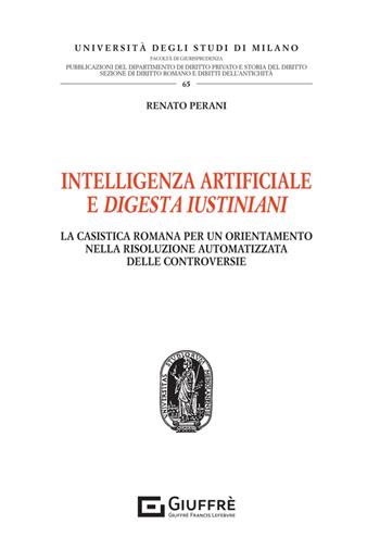 Intelligenza artificiale e Digesta Iustiniani - Renato Perani - Libro Giuffrè 2024, Univ. Milano Bicocca-Fac. giurisprudenza | Libraccio.it