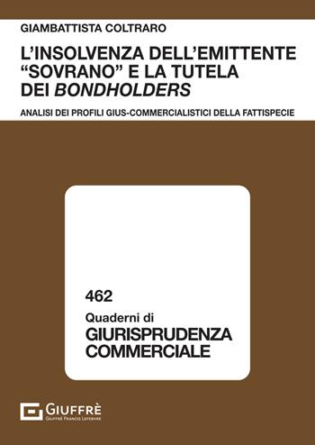 L'insolvenza dell'emittente «sovrano» e la tutela dei bondholders - Coltraro Giambattista - Libro Giuffrè 2025, Quaderni di giurisprudenza commerciale | Libraccio.it
