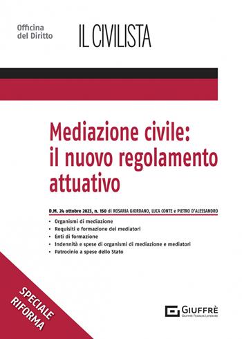 Mediazione civile: il nuovo regolamento attuativo - Rosaria Giordano, Luca Conte, Pietro D'Alessandro - Libro Giuffrè 2023, Speciali. Il civilista | Libraccio.it