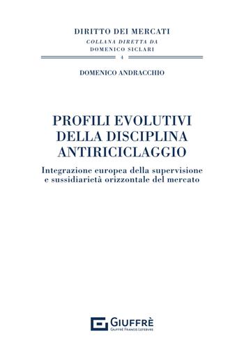 Profili evolutivi della disciplina antiriciclaggio - Domenico Andracchio - Libro Giuffrè 2024, Diritto dei mercati | Libraccio.it