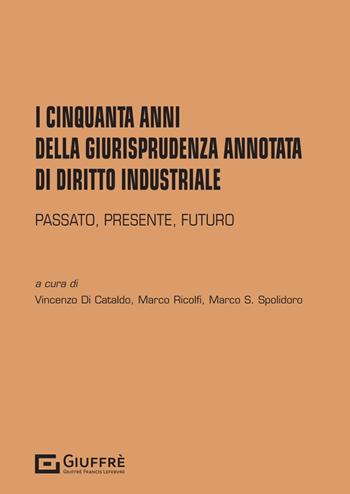 I cinquanta anni della giurisprudenza annotata di diritto industriale  - Libro Giuffrè 2024 | Libraccio.it