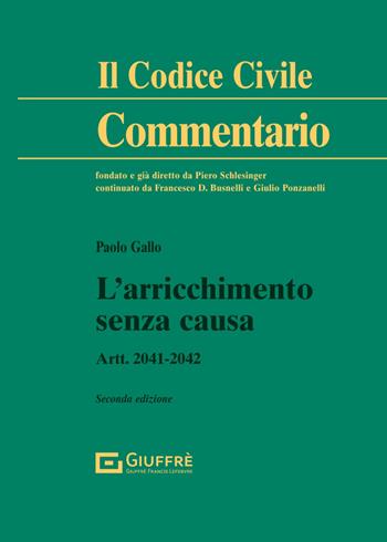 L'arricchimento senza causa. Artt. 2041-2042 - Paolo Gallo - Libro Giuffrè 2024, Il codice civile. Commentario | Libraccio.it