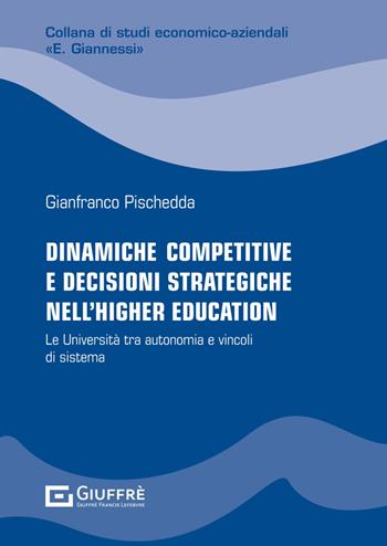 Dinamiche competitive e decisioni strategiche nell'higher education - Pischedda Gianfranco - Libro Giuffrè 2024, Studi economico-aziendali | Libraccio.it