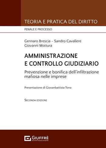 Amministrazione e controllo giudiziario. Repressione e bonifica dell'infiltrazione mafiosa nelle imprese - Giovanni Mottura, Gennaro Brescia, Sandro Cavaliere - Libro Giuffrè 2024, Teoria e pratica del diritto. Penale e processo | Libraccio.it