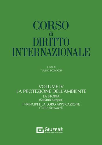 Corso di diritto internazionale. Vol. 4: La protezione dell'ambiente  - Libro Giuffrè 2024 | Libraccio.it