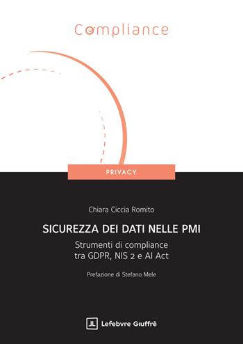 Sicurezza dei dati nelle PMI - Chiara Ciccia Romito - Libro Giuffrè 2025, Compliance. Privacy | Libraccio.it
