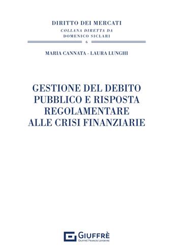 Gestione del debito pubblico e risposta regolamentare alle crisi finanziarie - Lunghi Laura, Maria Cannata - Libro Giuffrè 2024, Diritto dei mercati | Libraccio.it