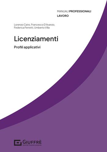 Licenziamenti. Profili applicativi - Lorenzo Cairo, D'Avanzo Francesco, Umberto Villa - Libro Giuffrè 2024, Manuali professionali. Lavoro | Libraccio.it