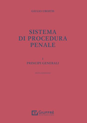 Sistema di procedura penale. Vol. 1: Principi generali - Giulio Ubertis - Libro Giuffrè 2025 | Libraccio.it