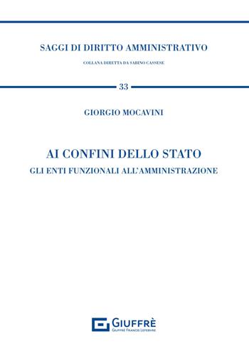 Ai confini dello Stato. Gli enti funzionali all'amministrazione - Giorgio Mocavini - Libro Giuffrè 2024, Saggi di diritto amministrativo | Libraccio.it
