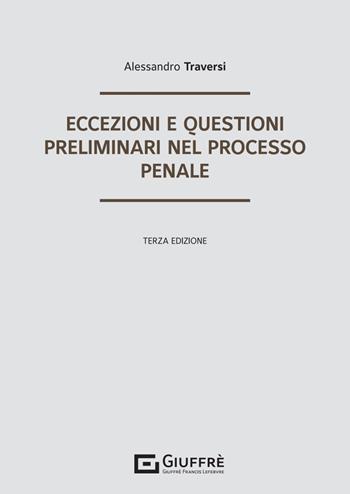 Eccezioni e questioni preliminari nel processo penale - Alessandro Traversi - Libro Giuffrè 2025 | Libraccio.it
