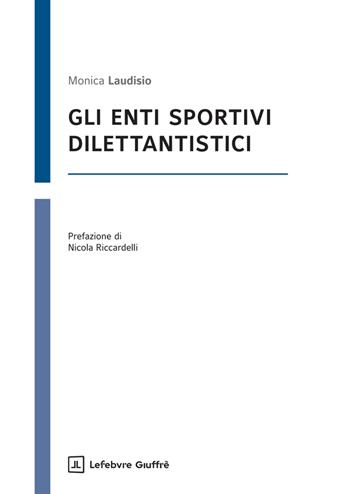Gli enti sportivi dilettantistici - Monica Laudisio - Libro Giuffrè 2025 | Libraccio.it
