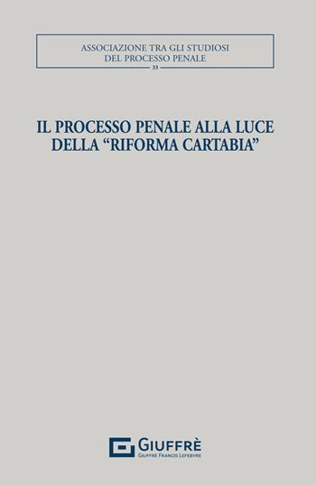 Il processo penale alla luce della «Riforma Cartabia»  - Libro Giuffrè 2025, Associazione tra gli studiosi del processo penale | Libraccio.it