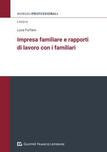 Impresa familiare e rapporti di lavoro con i familiari  - Libro Giuffrè 2025, Manuali professionali. Lavoro | Libraccio.it