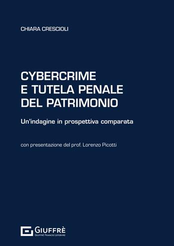 Cybercrime e tutela penale del patrimonio - Chiara Crescioli - Libro Giuffrè 2024 | Libraccio.it