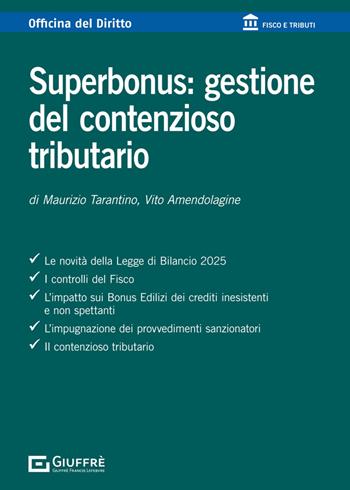 Superbonus: gestione del contenzioso tributario - Vito Amendolagine, Maurizio Tarantino - Libro Giuffrè 2025, Officina. Fisco e tributi | Libraccio.it