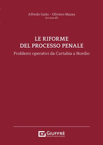 Le riforme del processo penale. Problemi operativi dalla riforma Cartabia alla legge Nordio  - Libro Giuffrè 2025 | Libraccio.it